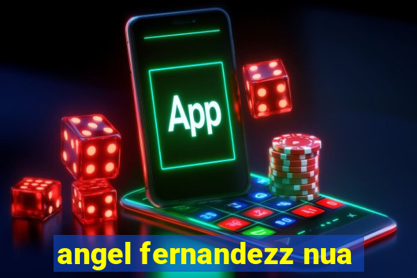 angel fernandezz nua